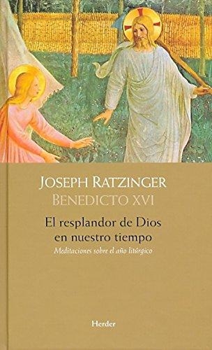 Resplandor De Dios En Nuestro Tiempo. Meditaciones Sobre El Año Liturgico, El