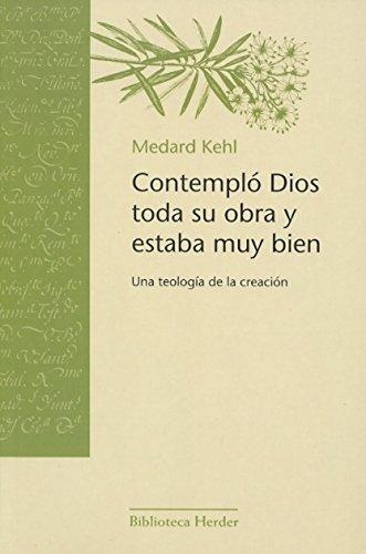 Contemplo Dios Toda Su Obra Y Estaba Muy Bien. Una Teologia De La Creacion