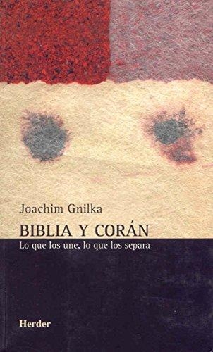 Biblia Y Coran. Lo Que Los Une, Lo Que Los Separa