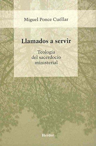 Llamados A Servir. Teologia Del Sacerdocio Ministerial