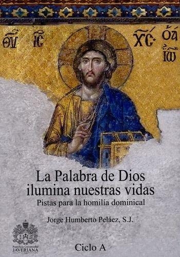 Palabra De Dios Ilumina (3 Tomos) Nuestras Vidas. Pistas Para La Homilia Dominical Ciclos A,B,C, La