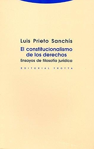 Constitucionalismo De Los Derechos. Ensayos De Filosofia Juridica, El