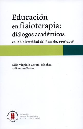 Educacion En Fisioterapia Dialogos Academicos En La Universidad Del Rosario 1996-2016