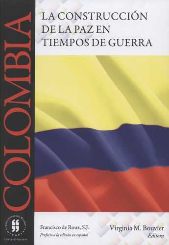 Colombia La Construccion De La Paz En Tiempos De Guerra