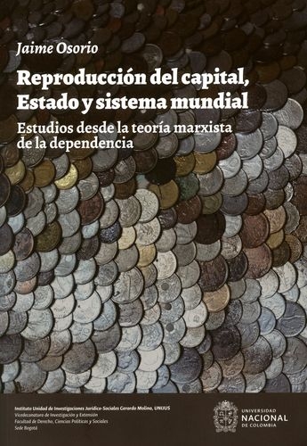 Reproduccion Del Capital Estado Y Sistema Mundial Estudios Desde La Teoria Marxista De La Dependencia
