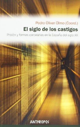 Siglo De Los Castigos. Prision Y Formas Carcelarias En La España Del Siglo Xx, El