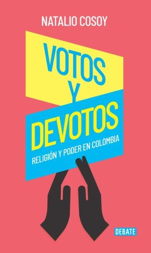 Votos Y Devotos: Religion Y Poder En Col
