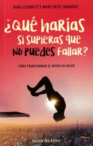 ¿Que Harias Si Supieras Que No Puedes Fallar?