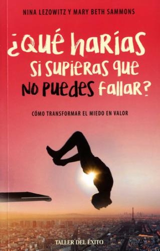 ¿Que Harias Si Supieras Que No Puedes Fallar?