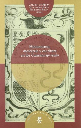 Humanismo Mestizaje Y Escritura En Los Comentarios Reales