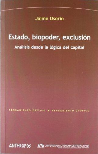 Estado Biopoder Exclusion. Analisis Desde La Logica Del Capital