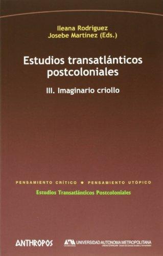 Estudios Transatlanticos (Iii) Postcoloniales. Imaginario Criollo