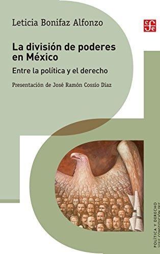 División de poderes en México, La. Entre la política y el derecho