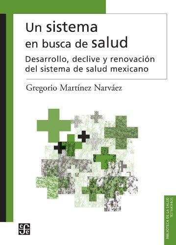 Sistema en busca de salud, Un. Desarrollo, declive y renovación del sistema de salud mexicano