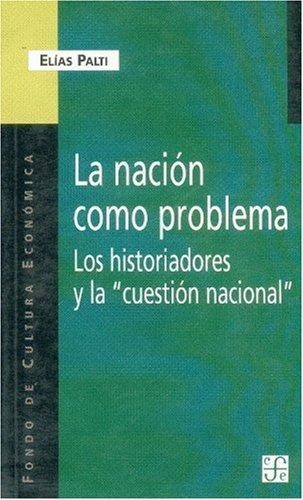 Nación como problema, La. Los historiadores y la "cuestión nacional"