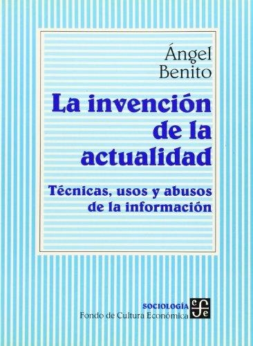 Invención de la actualidad:, La. Técnicas, usos y abusos de la información