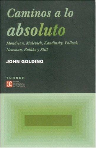 Caminos a lo absoluto. Mondrian, Malévich, Kandinsky, Pollock, Newman, Rothko y Still