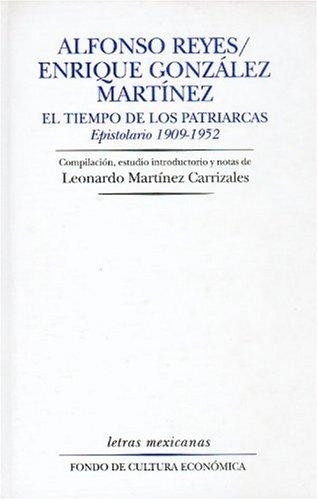 Alfonso Reyes / Enrique González Martínez. El tiempo de los patriarcas. Epistolario 1909-1952