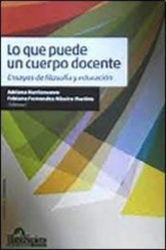 Que puede un cuerpo docente, Lo. Ensayos de filosofía y educación