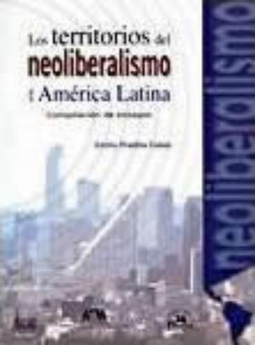 Territorios del neoliberalismo en América Latina, Los