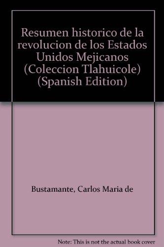 Resumen histórico de la revolución de los Estados Unidos Mejicanos