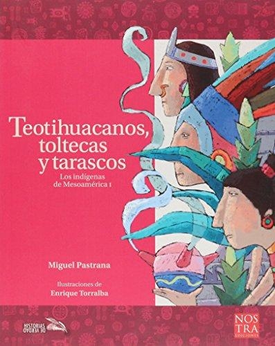 Teotihuacanos, toltecas y tarascos. Los indígenas de Mesoamérica I
