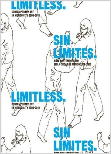 Sin límites. Arte contemporáneo en la ciudad de México 2000-2010 Limitless. Contemporary Art i0