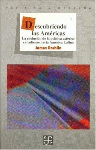 Descubriendo las Américas. La evolución de la política exterior canadiense hacia América Latina