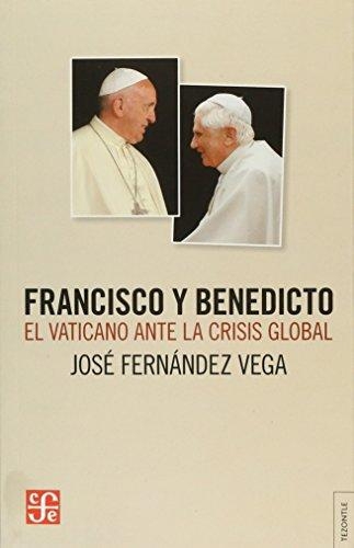 Francisco y Benedicto : el Vaticano ante la crisis global