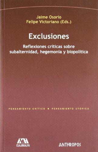 Exclusiones. Reflexiones Criticas Sobre Subalternidad, Hegemonia Y Biopolitica