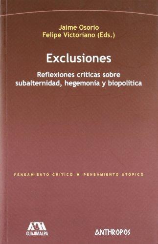 Exclusiones. Reflexiones Criticas Sobre Subalternidad, Hegemonia Y Biopolitica