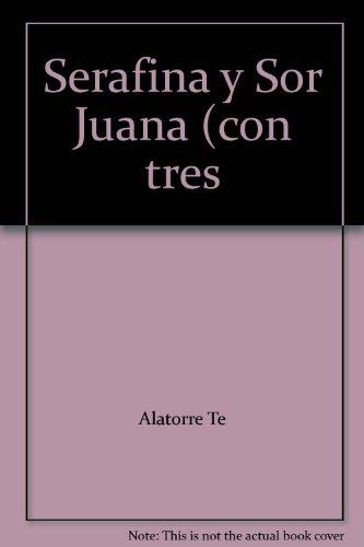 Serafina y Sor Juana (con tres apéndices)