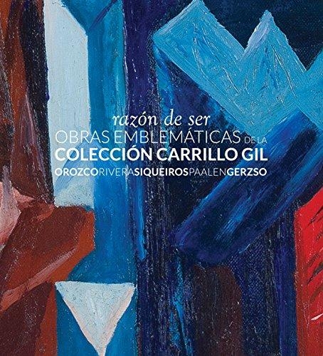 Razón de ser. Obras emblemáticas de la colección Carrillo Gil.