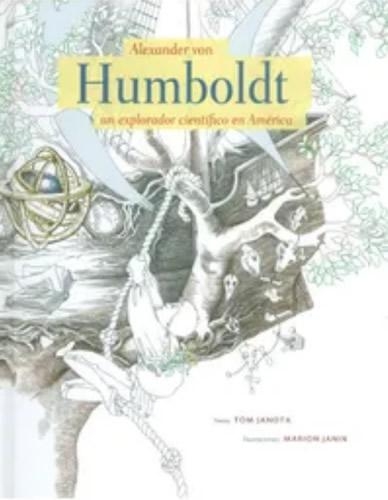 Alexander Von Humboldt. Un Explorador cientifíco en América