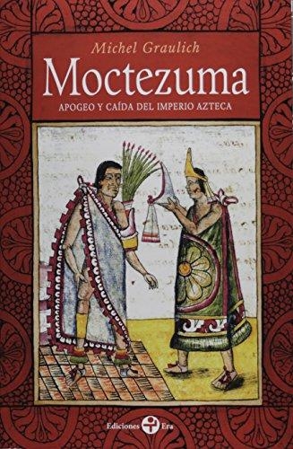 Moctezuma. Apogeo y caída del Imperio Azteca