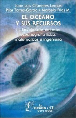 Océano y sus recursos, III, El. Las ciencias del mar: Oceanografía Física, Matemáticas e Ingeni
