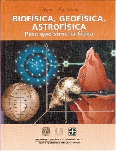 Biofísica, Geofísica, Astrofísica. Para qué sirve la Física