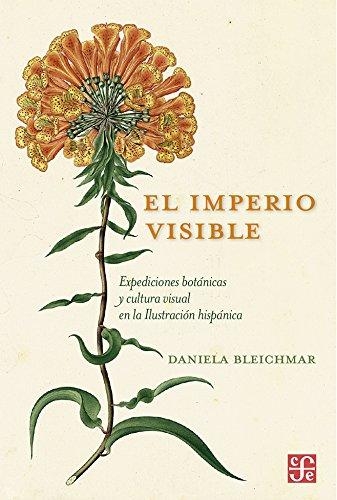 Imperio visible, El. Expediciones botánicas y cultura visual en la Ilustración hispánica