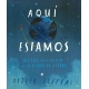 Aquí estamos. Notas para vivir en el planeta Tierra