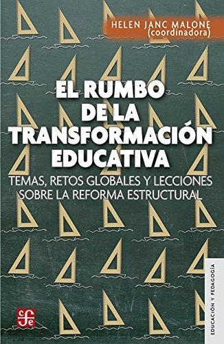 Rumbo de la transformación educativa, El. Temas, retos globales y lecciones sobre la reforma