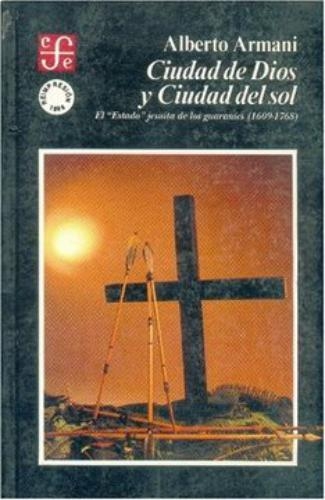 Ciudad de dios y ciudad del sol: el "estado" jesuita de los guaraníes (1609-1768)
