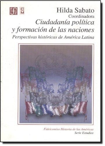 Ciudadanía política y formación de las naciones. Perspectivas históricas de América Latina