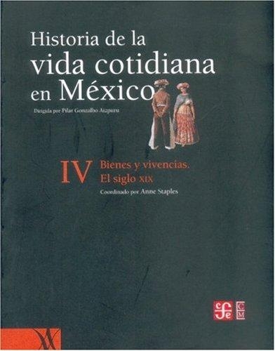 Historia de la vida cotidiana en México: tomo IV. Bienes y vivencias. El siglo XIX