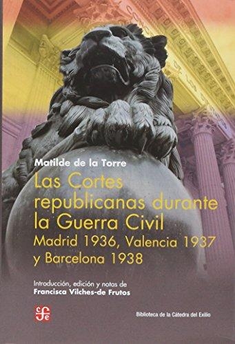 Cortes republicanas durante la guerra civil, Las. Madrid 1936, valencia 1937 y Barcelona 1938