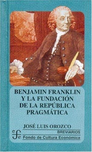 Benjamín Franklin y la fundación de la república pragmática