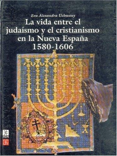 Vida entre el judaísmo y el cristianismo en la nueva España, La