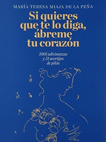 Si quieres que te lo diga, ábreme tu corazón: 1001 adivinanzas y 51 acertijos de pilón
