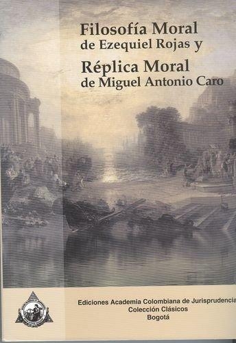 Filosofia Moral De Ezequiel Rojas Y Replica Moral De Miguel Antonio Caro