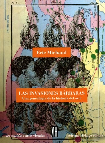 Invasiones Barbaras Una Genealogia De La Historia Del Arte, Las