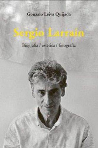 Sergio Larrain. Biografia / Estetica / Fotografia